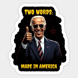 Two words - made in America - biden Sticker